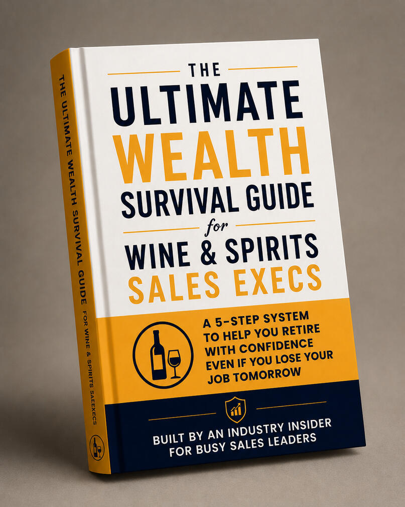 The Ultimate Wealth Survival Guide for Wine & Spirits Sales Execs